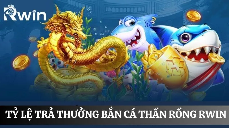 Bảng tỷ lệ trả thưởng game bắn cá thần rồng