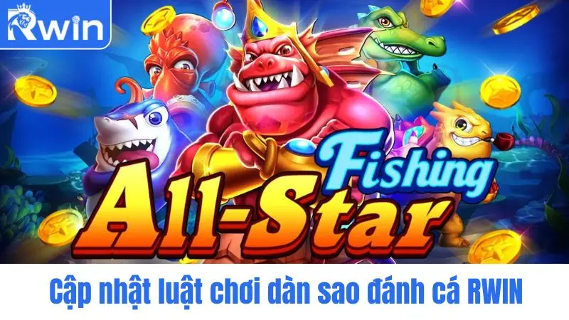 Cập nhật luật chơi dàn sao đánh cá BL555