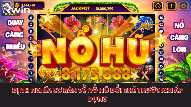 Định nghĩa cơ bản về nổ hũ đổi thẻ trước khi áp dụng