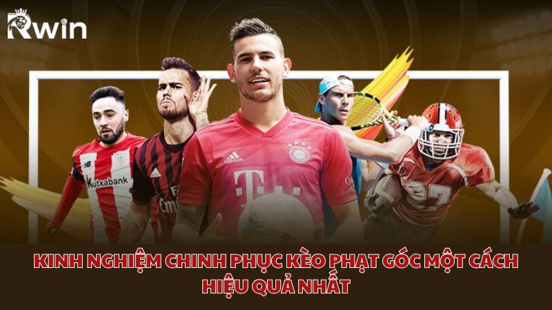 Kinh nghiệm chinh phục kèo phạt góc một cách hiệu quả nhất