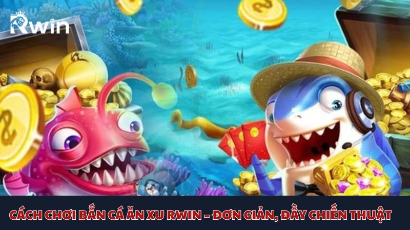 Cách chơi bắn cá ăn xu Bl555 siêu dễ dành cho tân binh